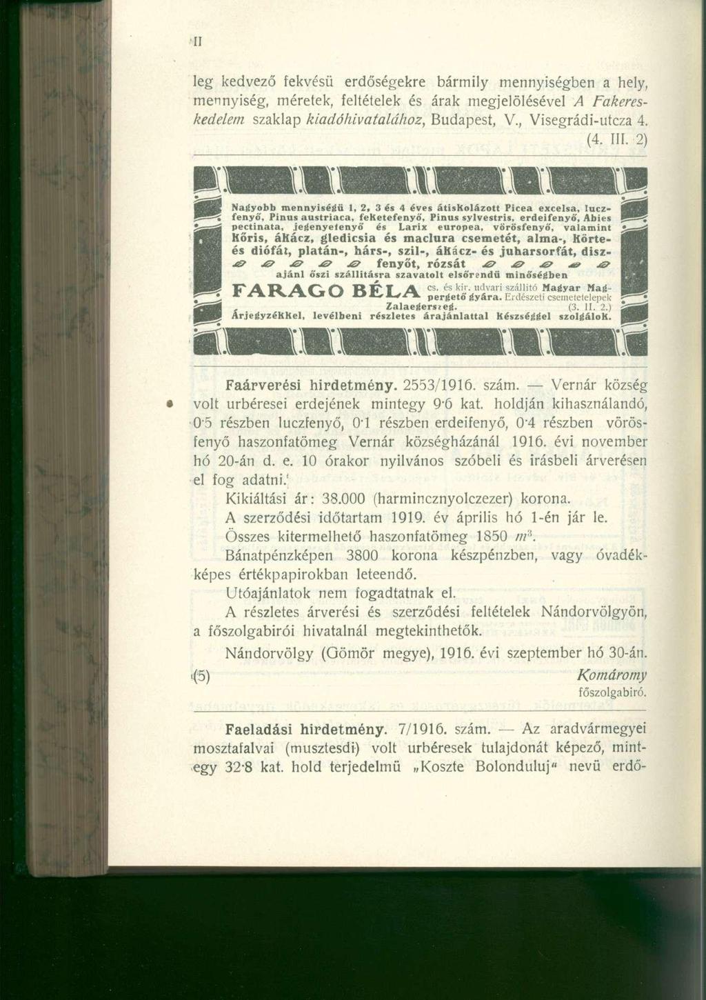 leg kedvező fekvésű erdőségekre bármily mennyiségben a hely, mennyiség, méretek, feltételek és árak megjelölésével A Fakereskedeletn szaklap kiadóhivatalához, Budapest, V., Visegrádi-utcza 4. (4. III.