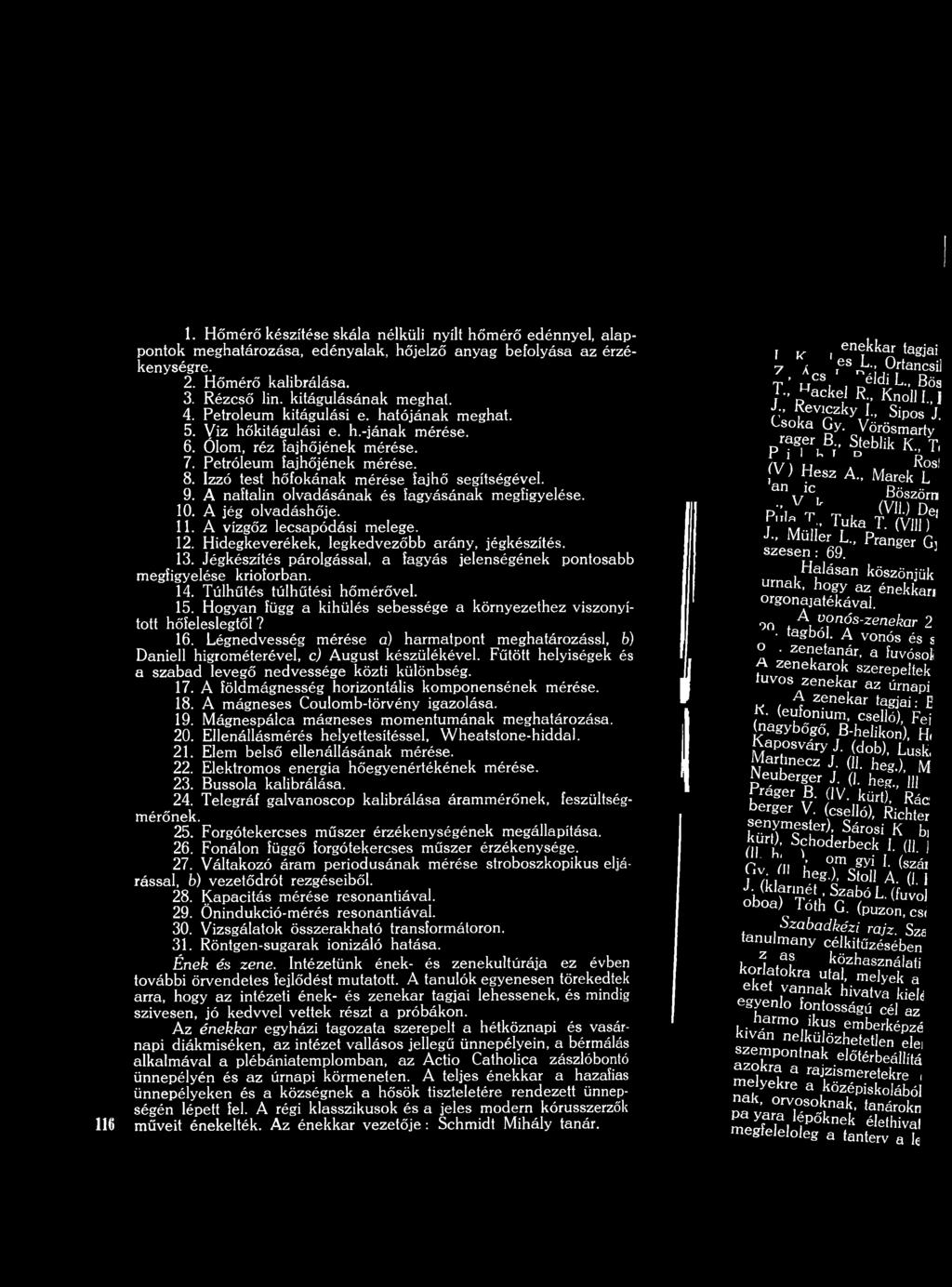 Izzó test h ő fo k á n ak m érése fajhő segítségével. 9. A naftalin o lv ad ásának és fagyásának m egfigyelése. 0. A jég olvadáshője.. A vízgőz lecsa p ó d ási m elege. 2.