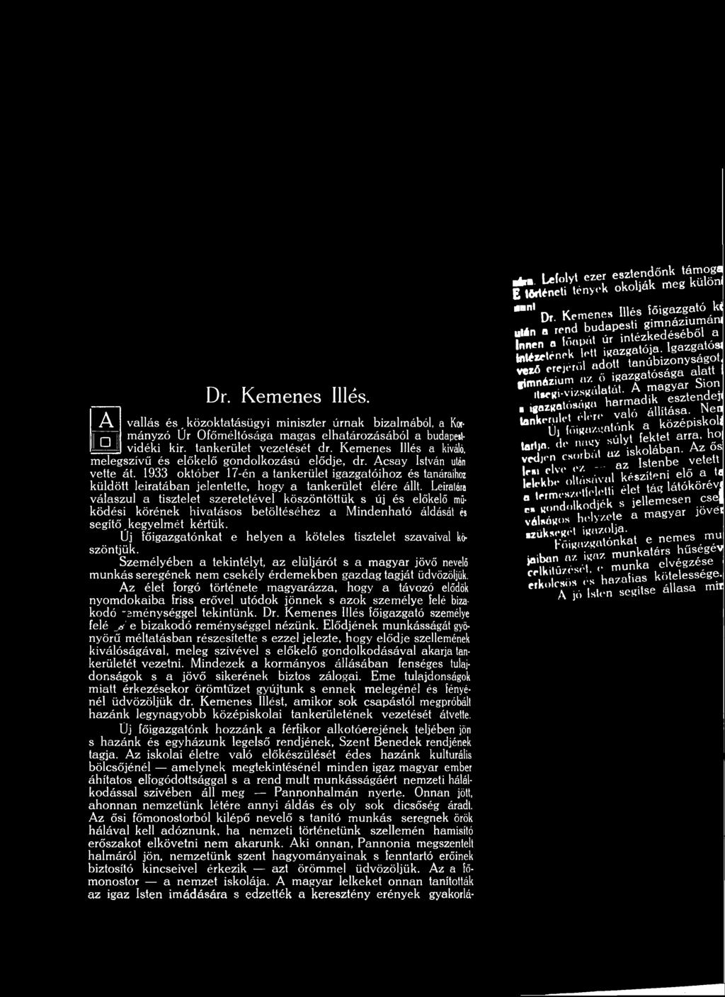 K em enes Illés a kiváló, m elegszívű és előkelő gondolkozású elődje, dr. A csay István ulán vette át.