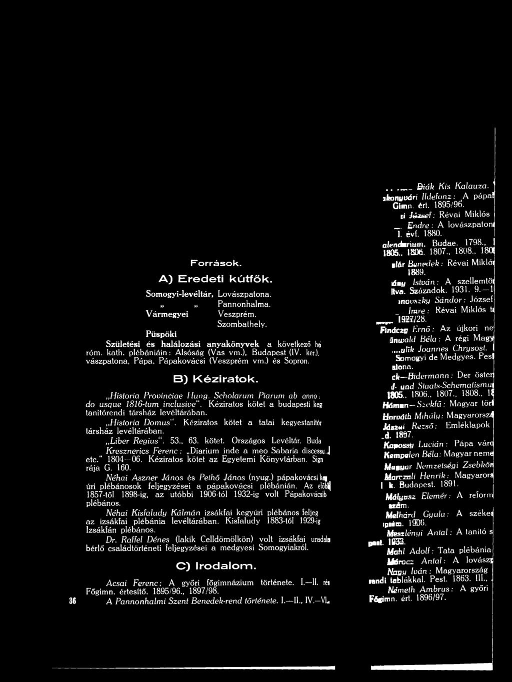), v ászpato n a, P áp a, P áp ak o v ácsi (V eszprém vm.) és Sopron. B) Kéziratok. História Provinciáé H ung. Scholarum Piarum ab anno i do u sq u e 86-tum in clu sive.