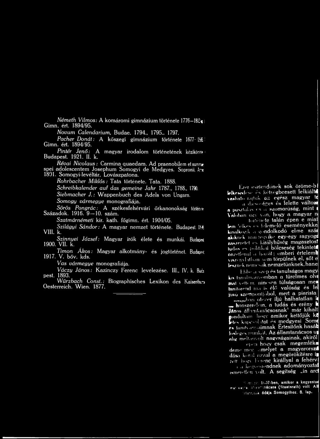 R ohrbacher M ikló s: T ata története. T ata. 888. S ch reib ka len d er a u f das g em ein e Jahr 787., 788., 790. Sieb m a ch er J. : W a p p en b u ch d es A dels von Ungarn.