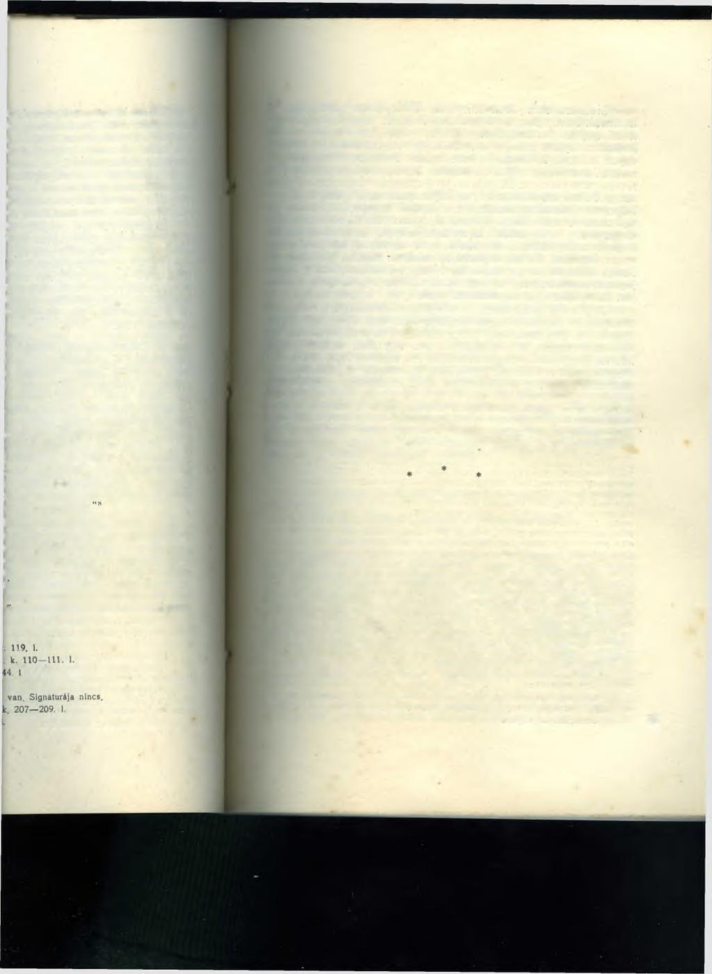 deig még fodrozódtak, d e kétségk a kiváltságait féltő nem esség c. Thugut nélkül, ak in ek jelm ontljenek, talán nem is bélyegez- /ésnek. E hatalom em ber azonalattvalókat és k ém kedő tekinnat.