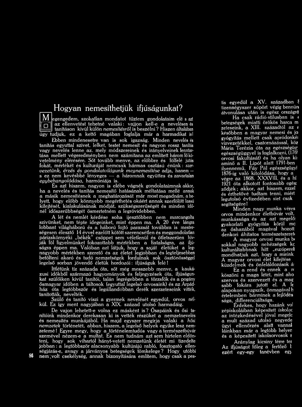 H iszen általában úgy tudjuk, e z a kettő m a g á b a n foglalja m ár a harm adikat is! E bben m indenesetre v an is sok igazság.