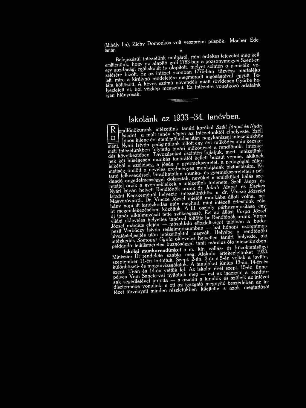m elyet szin tén a piaristák v e zetésére bízott. Ez az intézet azo n b an 776-ban tűzvész m artaléka lett, m ire a királynő rendeletére m egm aradt ingóságaival együtt T a tára költözött.