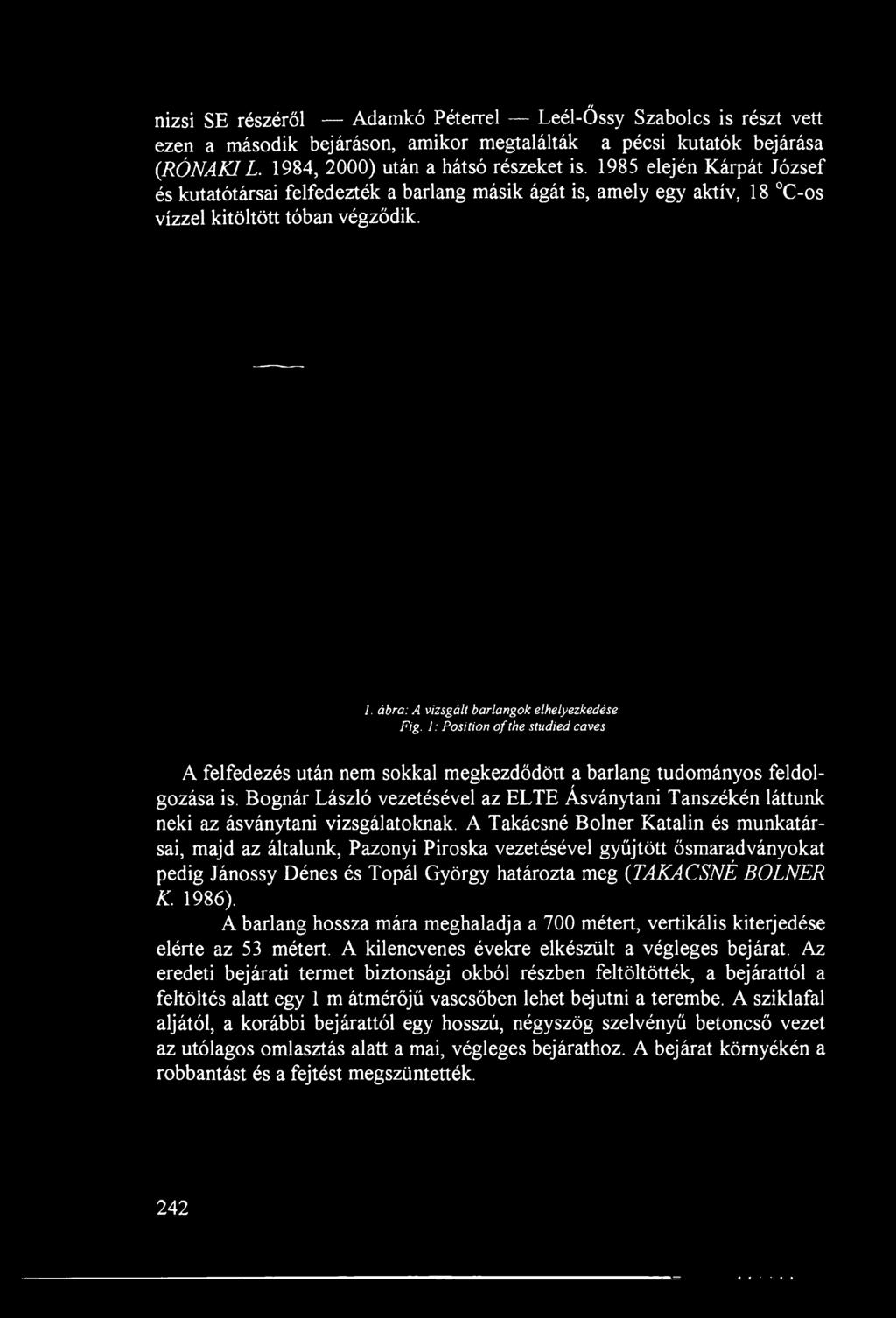 1: Position o f the studied caves A felfedezés után nem sokkal megkezdődött a barlang tudományos feldolgozása is.