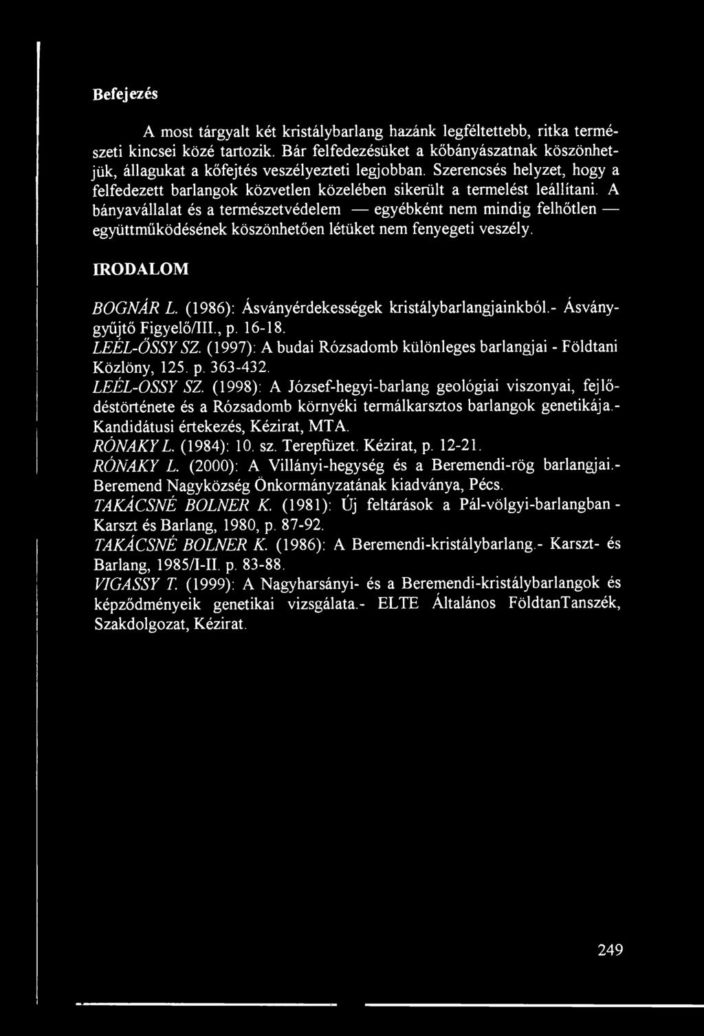A bányavállalat és a természetvédelem egyébként nem mindig felhőtlen együttműködésének köszönhetően létüket nem fenyegeti veszély. IRODALOM BOGNÁR L.