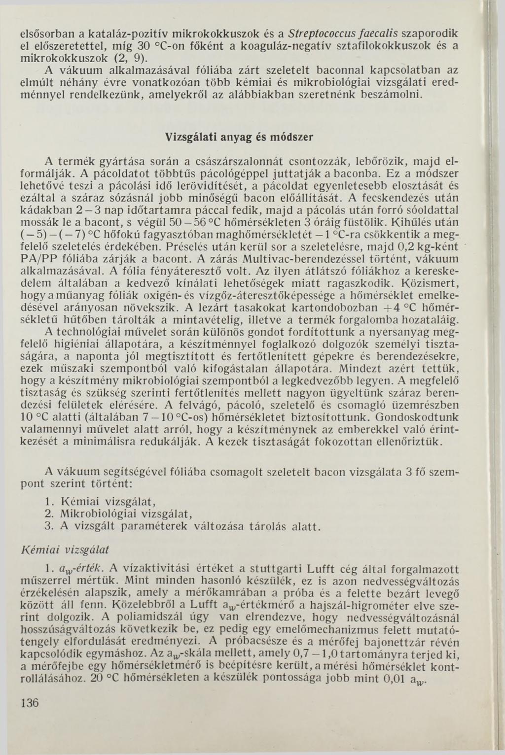 elsősorban a kataláz-pozitív mikrokokkuszok és a Streptococcus faecalis szaporodik el előszeretettel, míg 30 C-on főként a koaguláz-negatív sztafilokokkuszok és a mikrokokkuszok (2, 9).