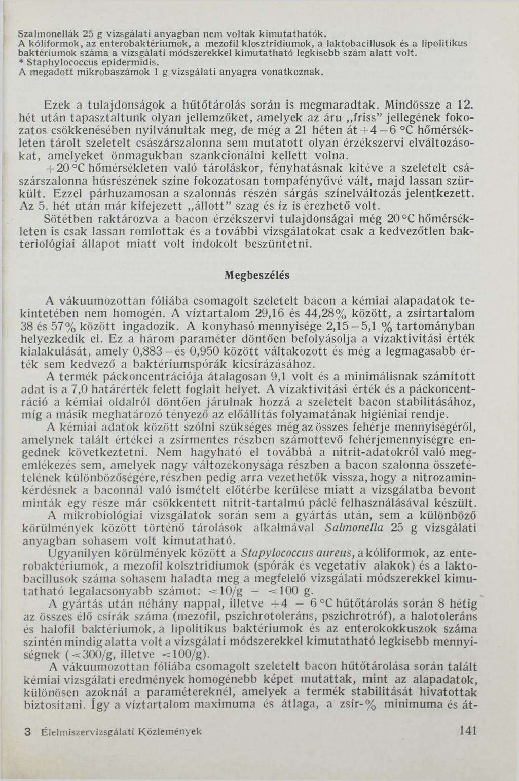 Szalmonellák 25 g vizsgálati anyagban nem voltak kim utathatók.