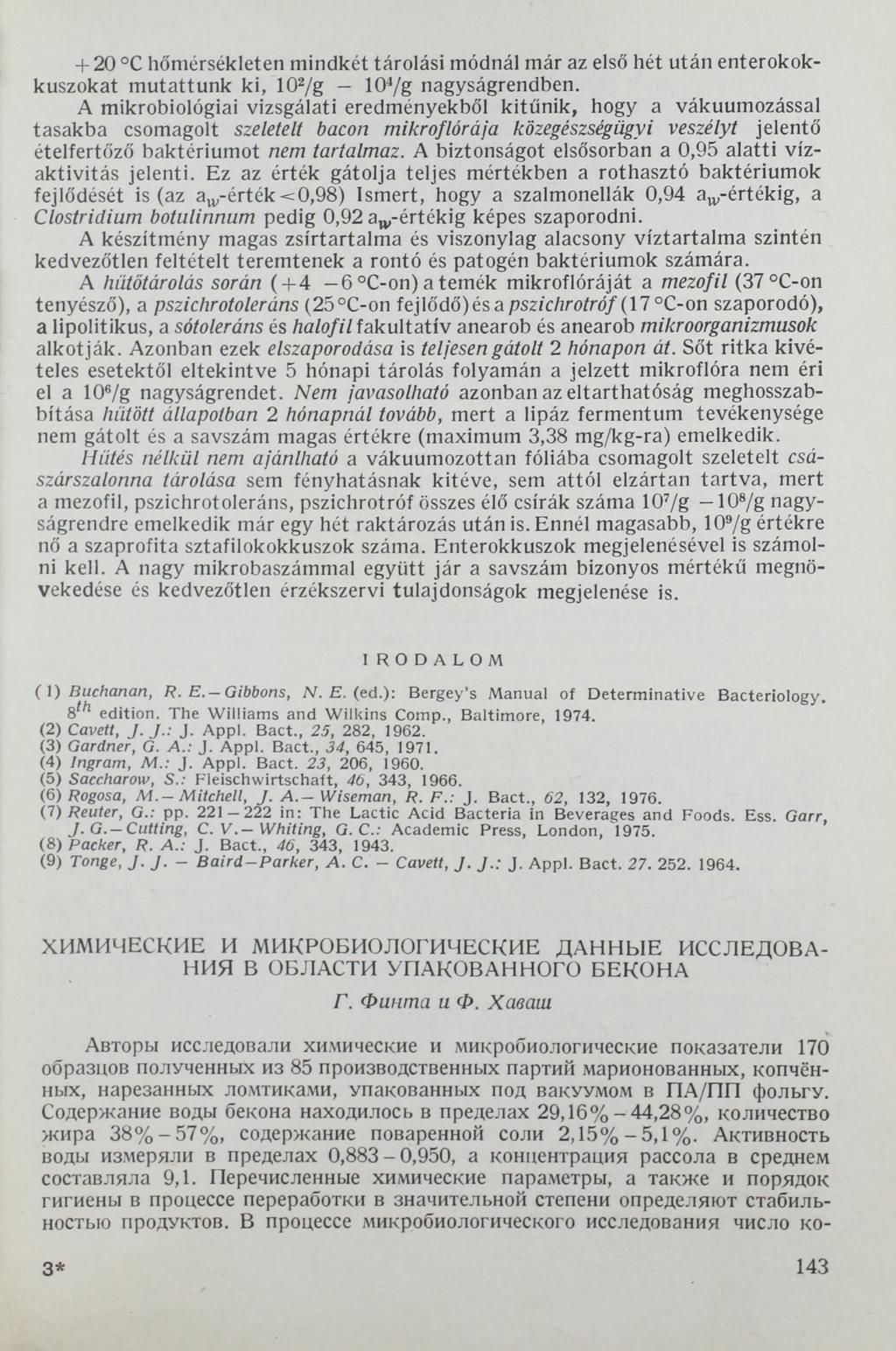 + 20 C hőmérsékleten mindkét tárolási módnál már az első hét után enterokokkuszokat mutattunk ki, 102/g - 104/g nagyságrendben.