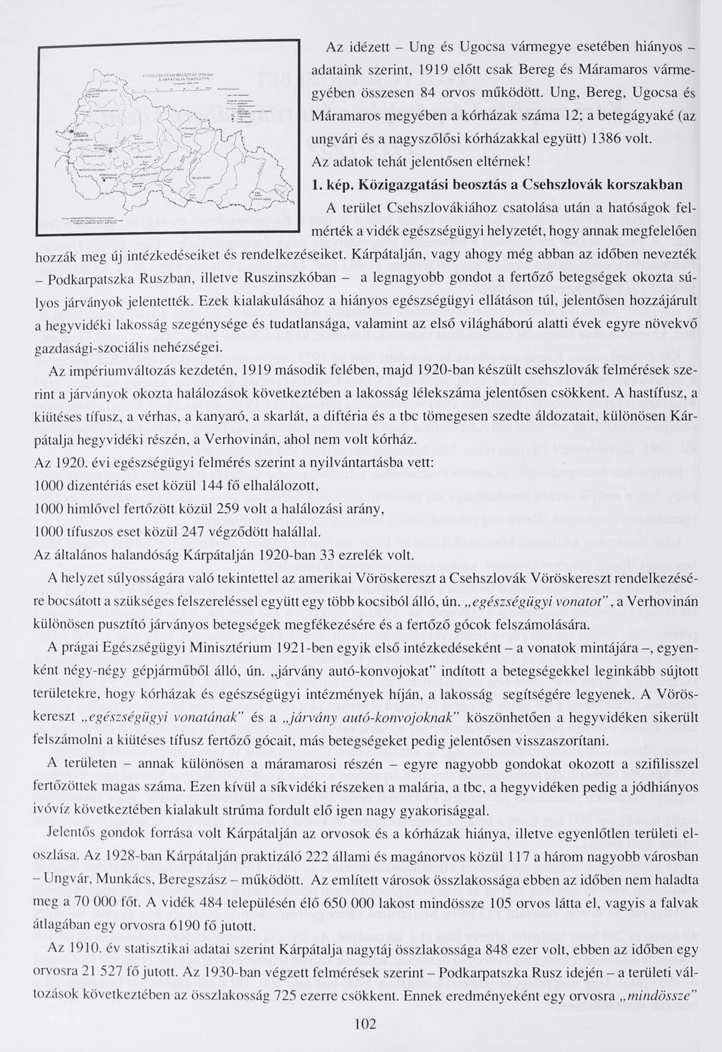 Az idézett - Ung és Ugocsa vármegye esetében hiányos adataink szerint, 1919 előtt csak Bereg és Máramaros várme gyében összesen 84 orvos működött.
