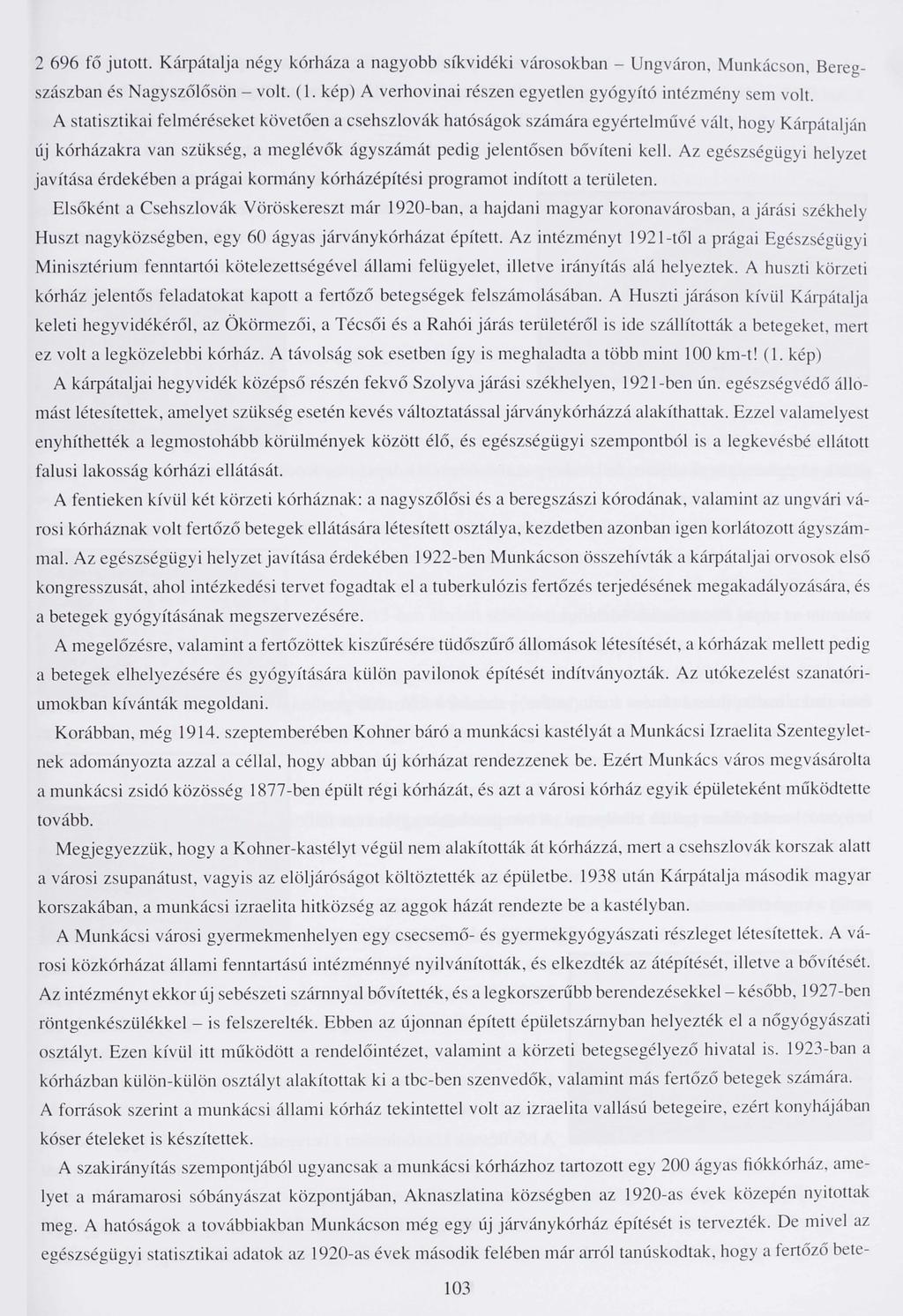 2 696 fő jutott. Kárpátalja négy kórháza a nagyobb síkvidéki városokban - Ungváron, Munkácson, Bereg szászban és Nagyszőlősön - volt. (1. kép) A verhovinai részen egyetlen gyógyító intézmény sem volt.