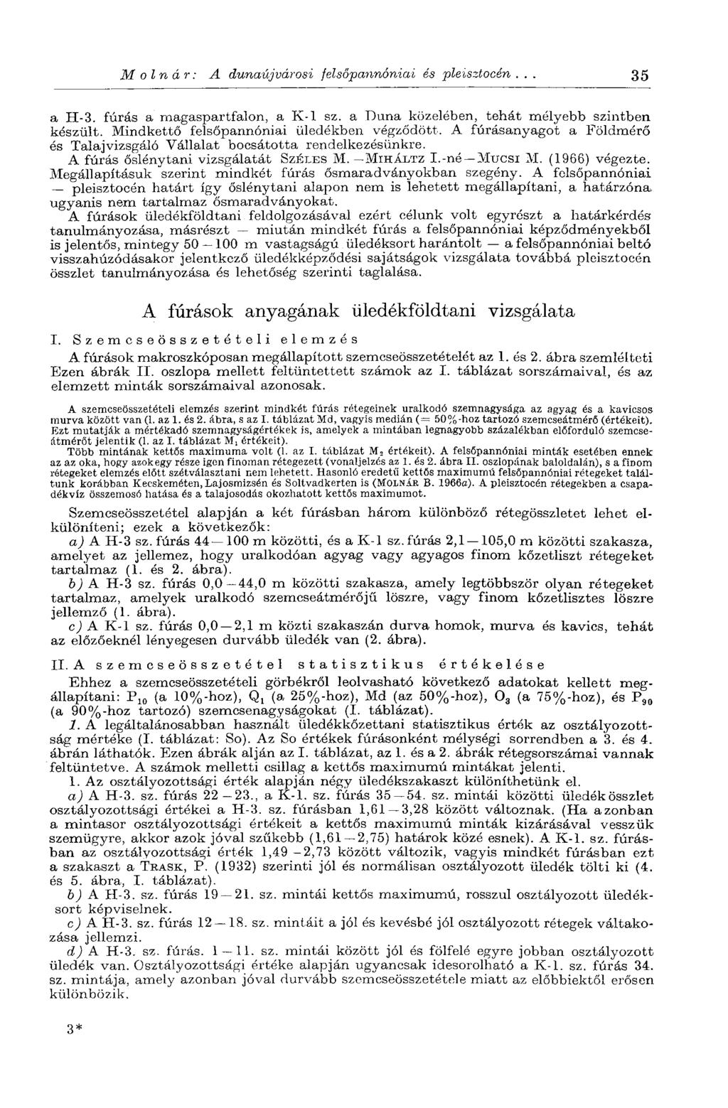 Molnár: A dunaújvárosi felsőpannóniai és pleisztocén... 35 a H-3. fúrás a magaspartfalon, a K-l sz. a Duna közelében, tehát mélyebb szintben készült. Mindkettő felsőpannóniai üledékben végződött.