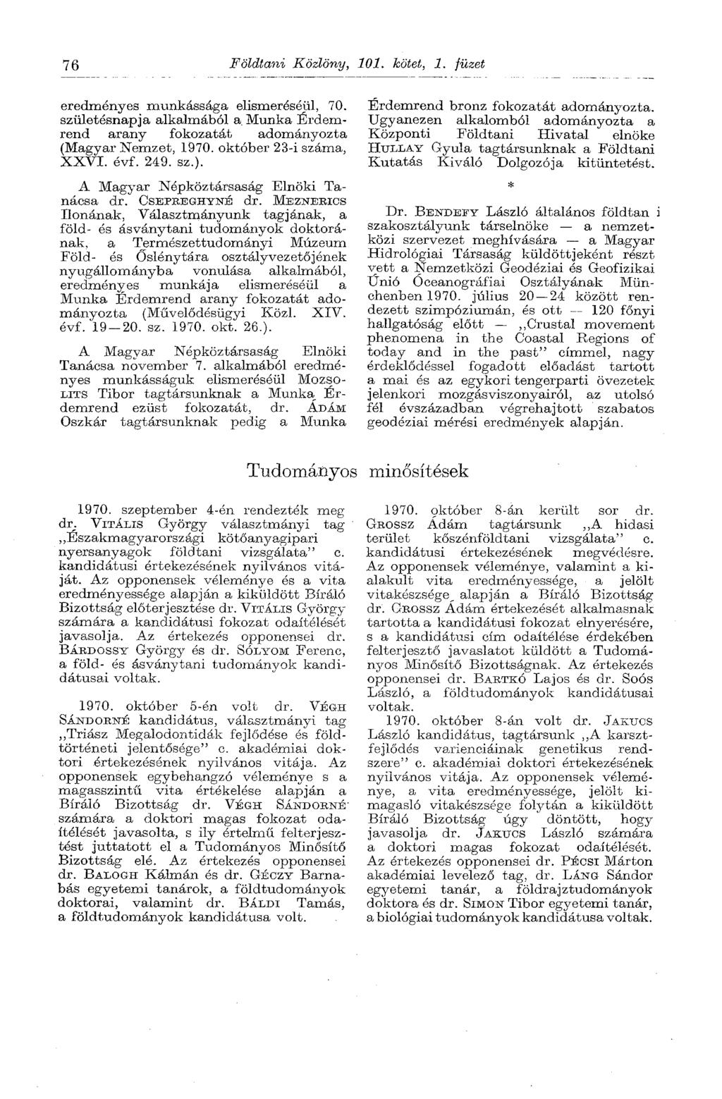 76 Földtani Közlöny, 101. kötet, 1. füzet eredményes munkássága elismeréséül, 70. születésnapja alkalmából a. Munka Érdemrend arany fokozatát adományozta (Magyar Nemzet, 1970.