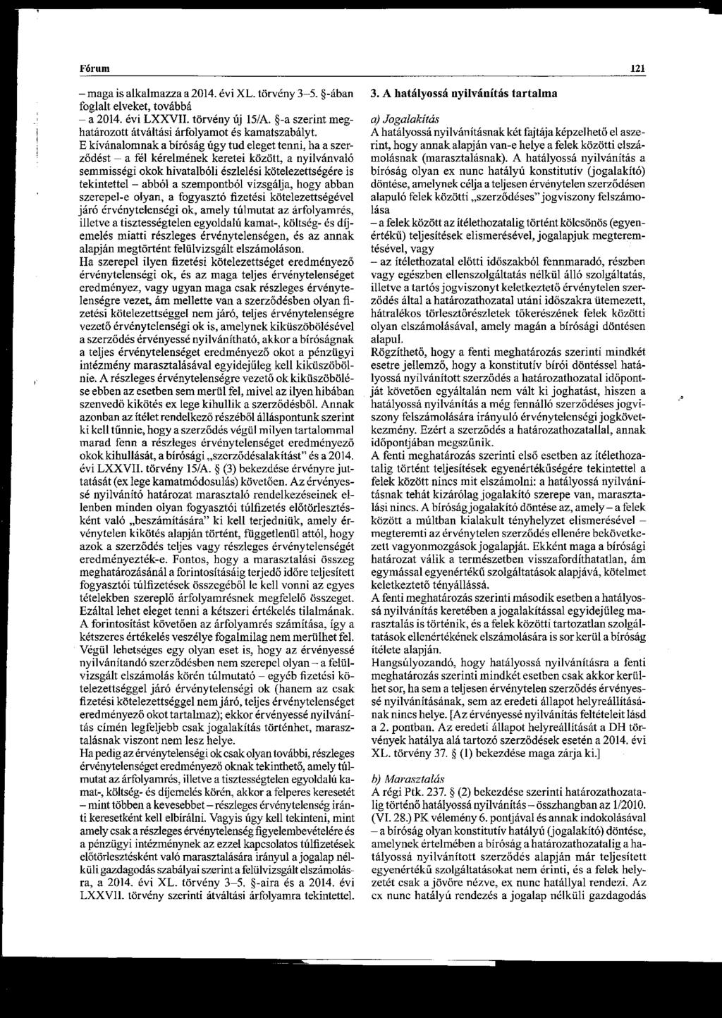 Fórum - maga is alkalmazza a 2014. évi XL. törvény 3-5. -ában foglalt elveket, továbbá - a 2014. évi LXXVII. törvény új IS/A. -a szerint meghatározott átváltási árfolyamot és karnatszabályl.