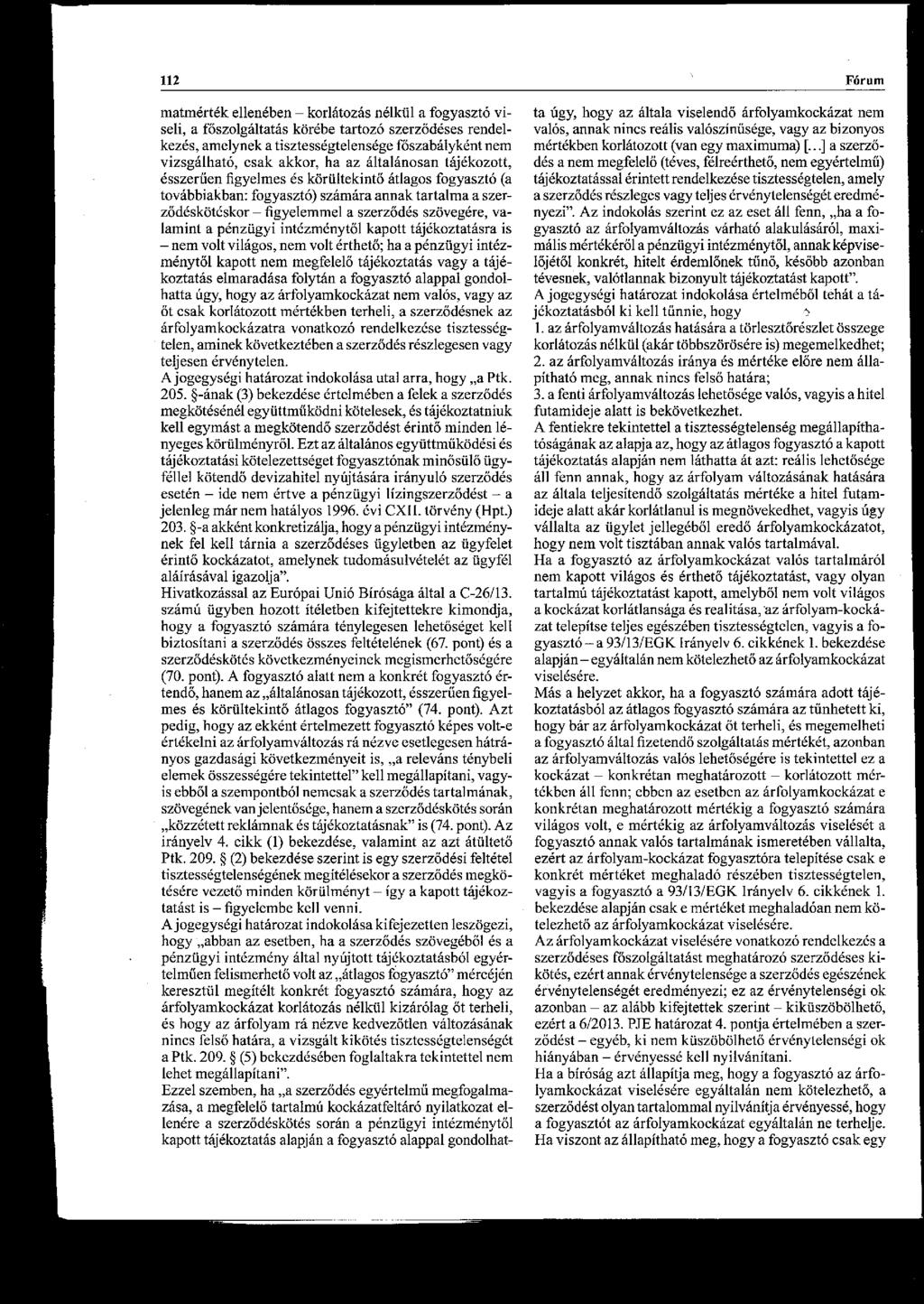 112 matmérték ellenében - korlátozás nélkül a fogyasztó viseli, a főszolgáltatás körébe tartozó szerződéses rendelkezés, amelynek a tisztességtelensége főszabályként nem vizsgálható, csak akkor, ha
