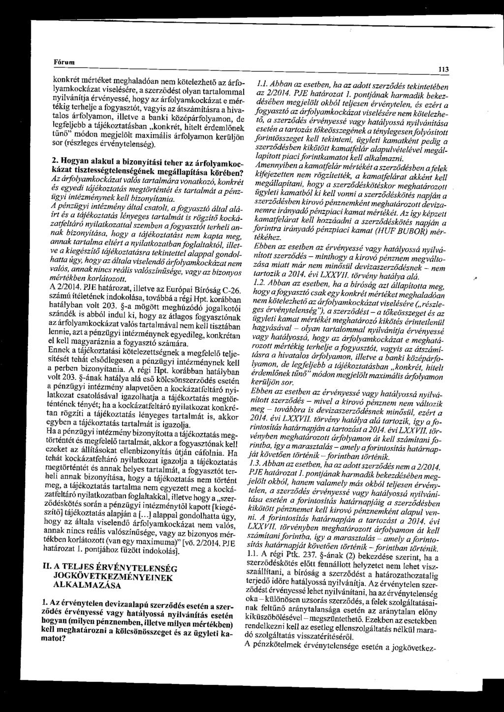 Fórum konkrét mértéket meghaladóan nem kötelezhető az árfolyamkockázat viselésére, a szerződést olyan tartalommal nyilvánítja érvényessé, hogy az árfolyamkockázat e mértékig terhelje a fogyasztót,