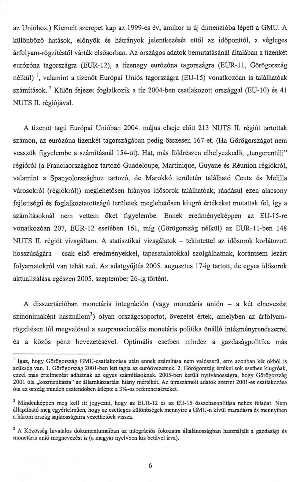 az Unióhoz.) Kiemelt szerepet kap az 1999-es év, amikor is új dimenzióba lépett a GMU.