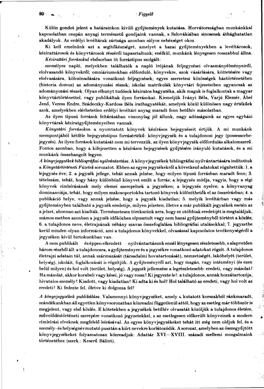 80 Figyelő Külön gondot jelent a határainkon kívüli gyűjtemények kutatása.