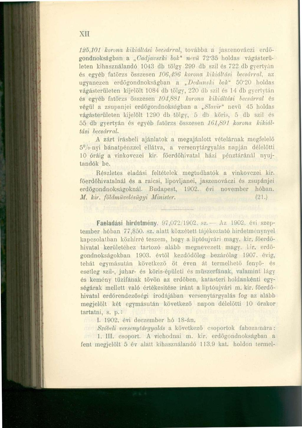 XII 125,101 korona kikiáltási becsárral, továbbá a jaszenováczi erdőgondnokságban a Gadjavszki bok" nevü 72'35 holdas vágásterületen kihasználandó 1043 db tölgy 299 db szil és 722 db gyertyán és