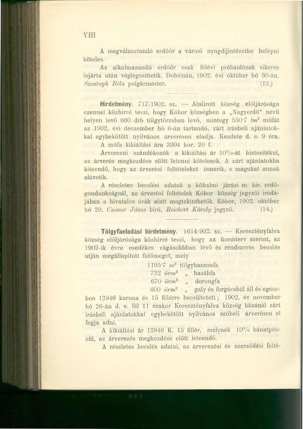 VIII A megválasztandó erdőőr a városi nyugdíjintézetbe belépni köteles. Az alkalmazandó erdőőr csak félévi próbaidőnek sikeres lejárta után véglegesittetik. Dobsinán, 1902. évi október hó 30-án.