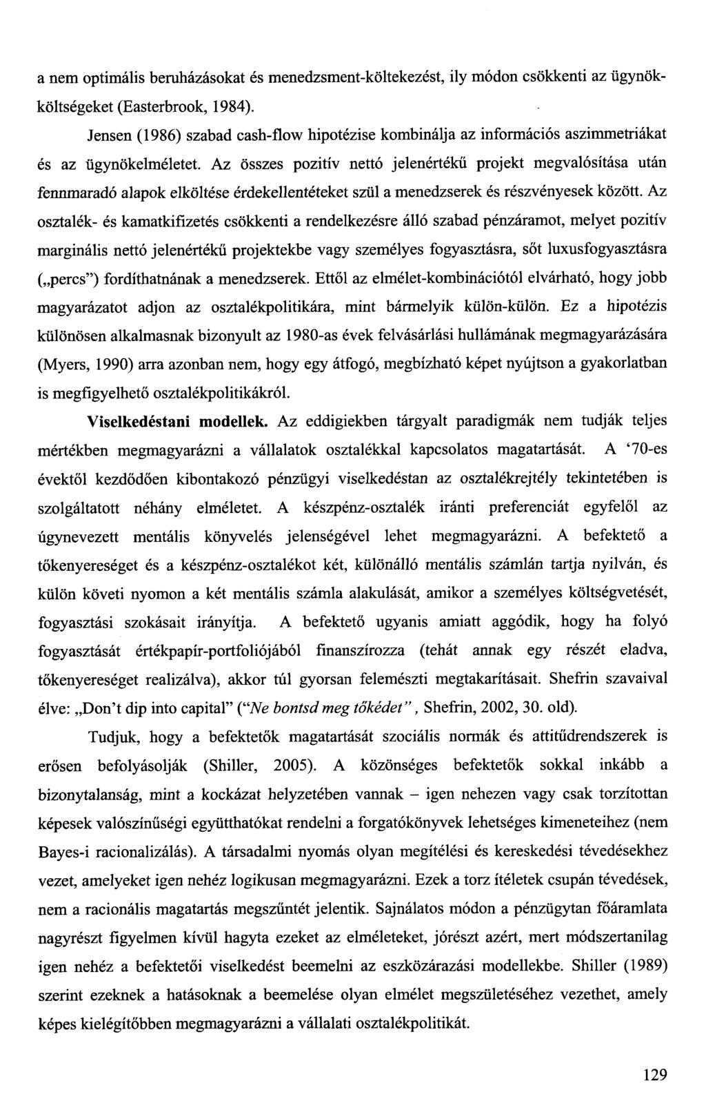 a nem optimális beruházásokat és menedzsment-költekezést, ily módon csökkenti az ügynökköltségeket (Easterbrook, 1984).