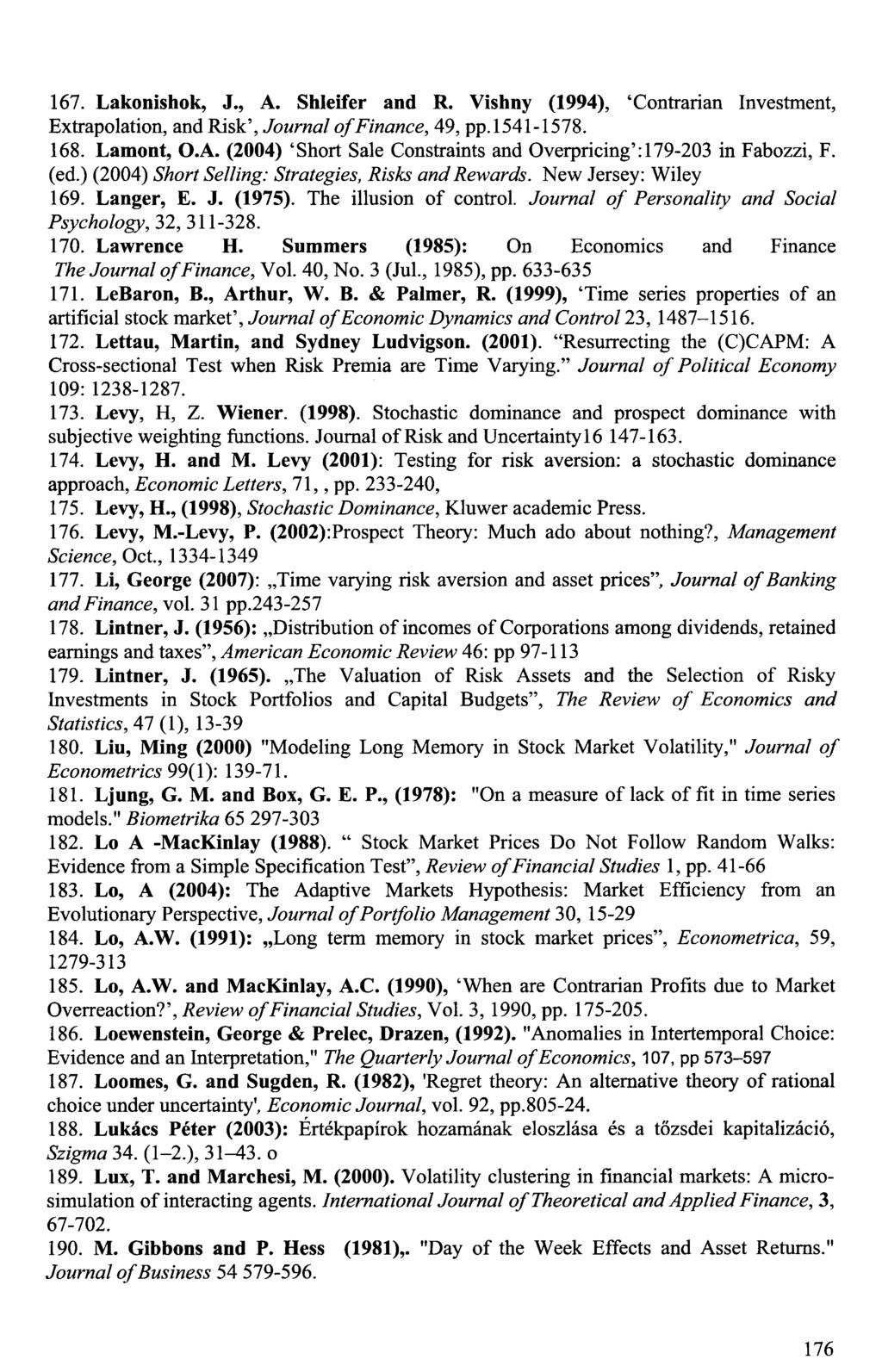 167. Lakonishok, J., A. Shleifer and R. Vishny (1994), 'Contrarian Investment, Extrapolation, and Risk', Journal of Finance, 49, pp.1541-1578. 168. Lamont, O.A. (2004) 'Short Sale Constraints and Overpricing': 179-203 in Fabozzi, F.