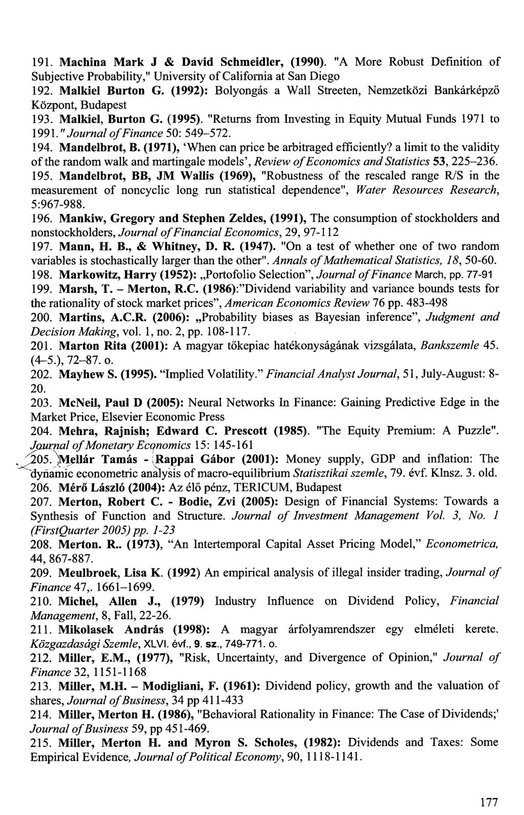191. Machina Mark J & David Schmeidler, (1990). "A More Robust Definition of Subjective Probability," University of California at San Diego 192. Malkiel Burton G.