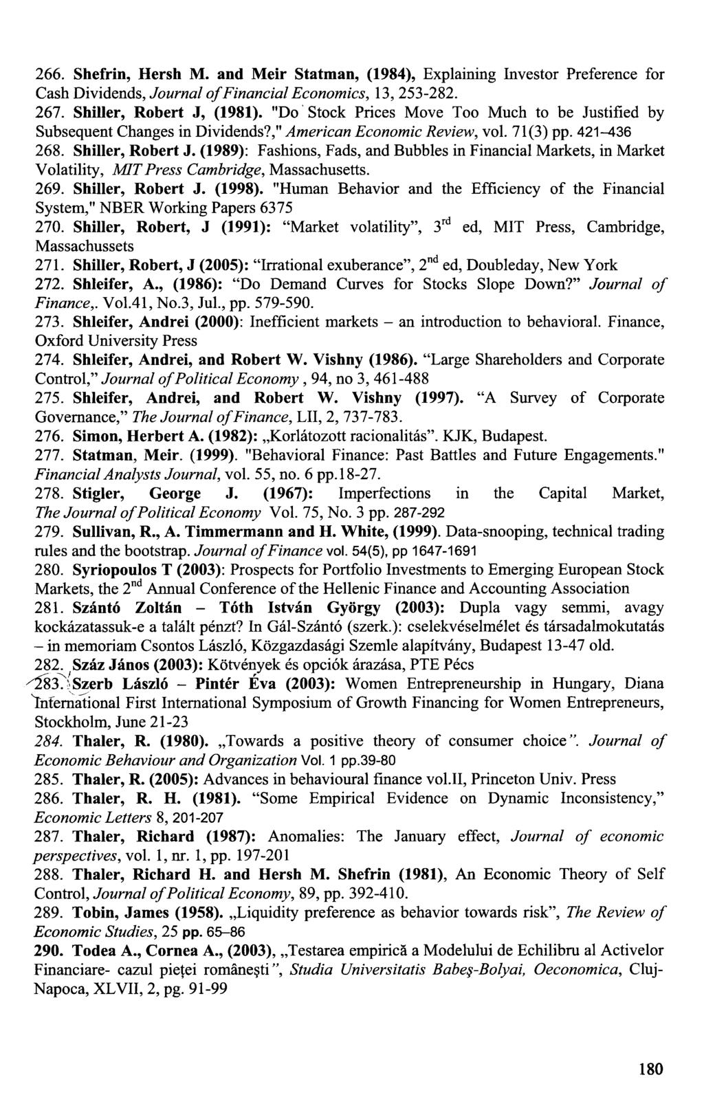 266. Shefrin, Hersh M. and Meir Statman, (1984), Explaining Investor Preference for Cash Dividends, Journal of Financial Economics, 13, 253-282. 267. Shiller, Robert J, (1981).