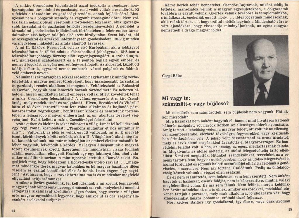 Kérve kérlek tehát Benneteket, Csendőr Bajtársak, miként eddig is tettétek, maradjatok velünk a magyar egyesületekben, s dolgozzatok továbbra is együtt velünk.