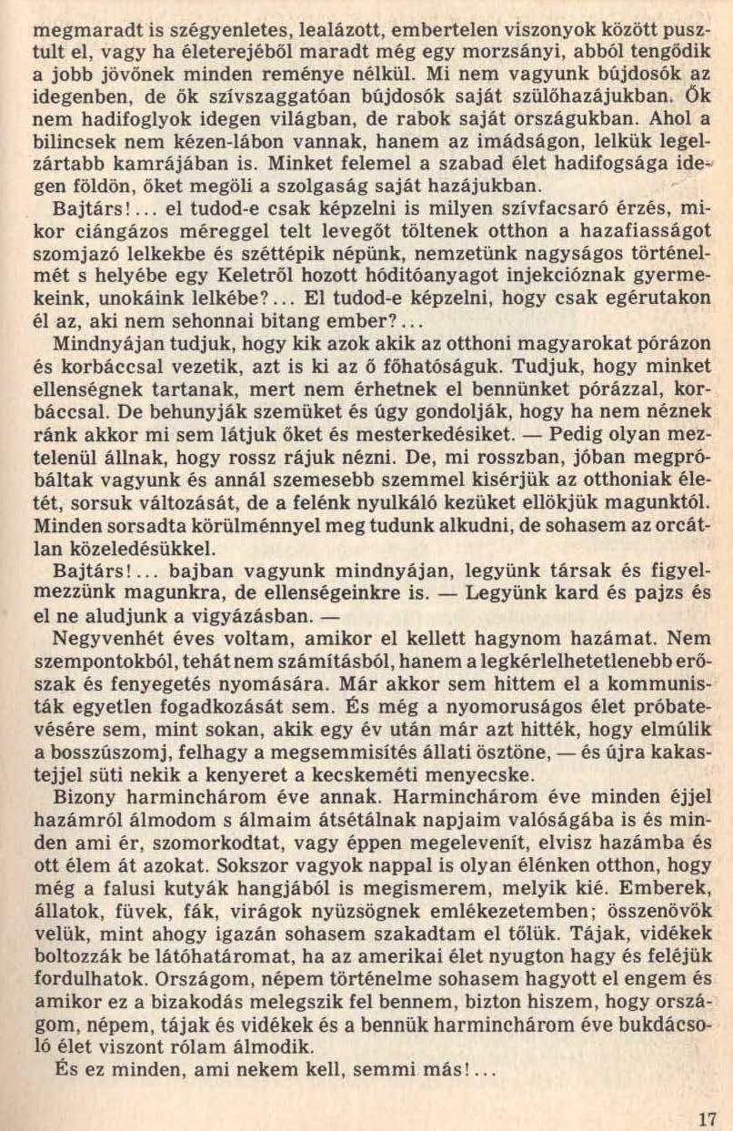 17 megmaradt is szégyenletes, lealázott, embertelen viszonyok között pusztult el, vagy ha életerejéből maradt még egy morzsányi, abból tengődik a jobb jövőnek minden reménye nélkül.