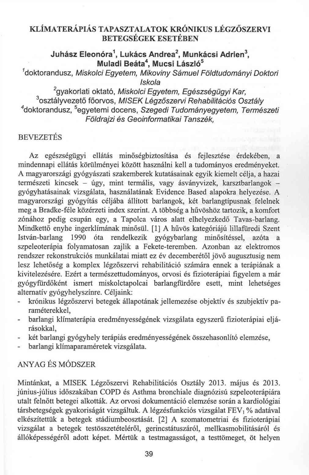 KLÍMATERÁPIÁS TAPASZTALATOK KRÓNIKUS LÉGZŐSZERVI BETEGSÉGEK ESETÉBEN Juhász Eleonóra1, Lukács Andrea2, Munkácsi Adrién3, Muladi Beáta4, Mucsi László5 'doktorandusz, Miskolci Egyetem, Mikoviny Sámuel