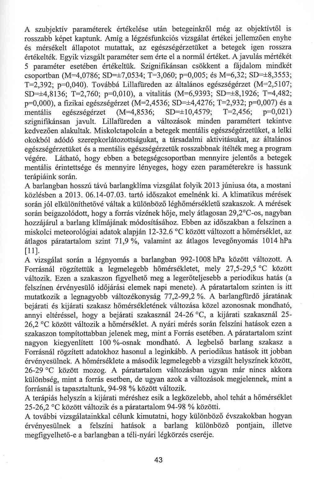 A szubjektív paraméterek értékelése után betegeinkről még az objektívtői is rosszabb képet kaptunk.