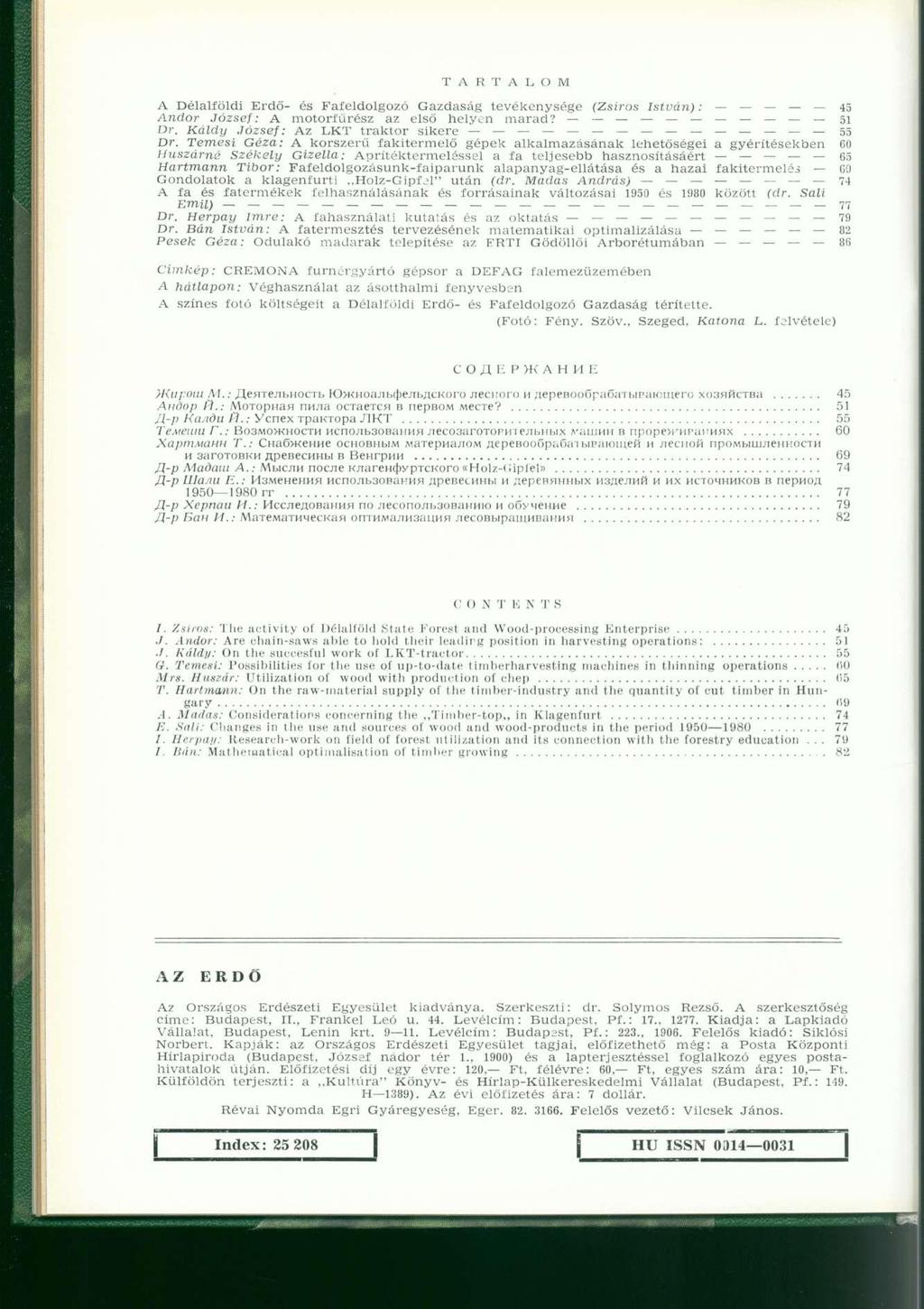T A R T A L O M A Délalföldi Erdő- és Fafeldolgozó Gazdaság tevékenysége (Zsíros István) 45 Andor József: A motorfűrész az első helyen marad? 51 Dr. Káldy József: Az LKT traktor sikere 55 Dr.