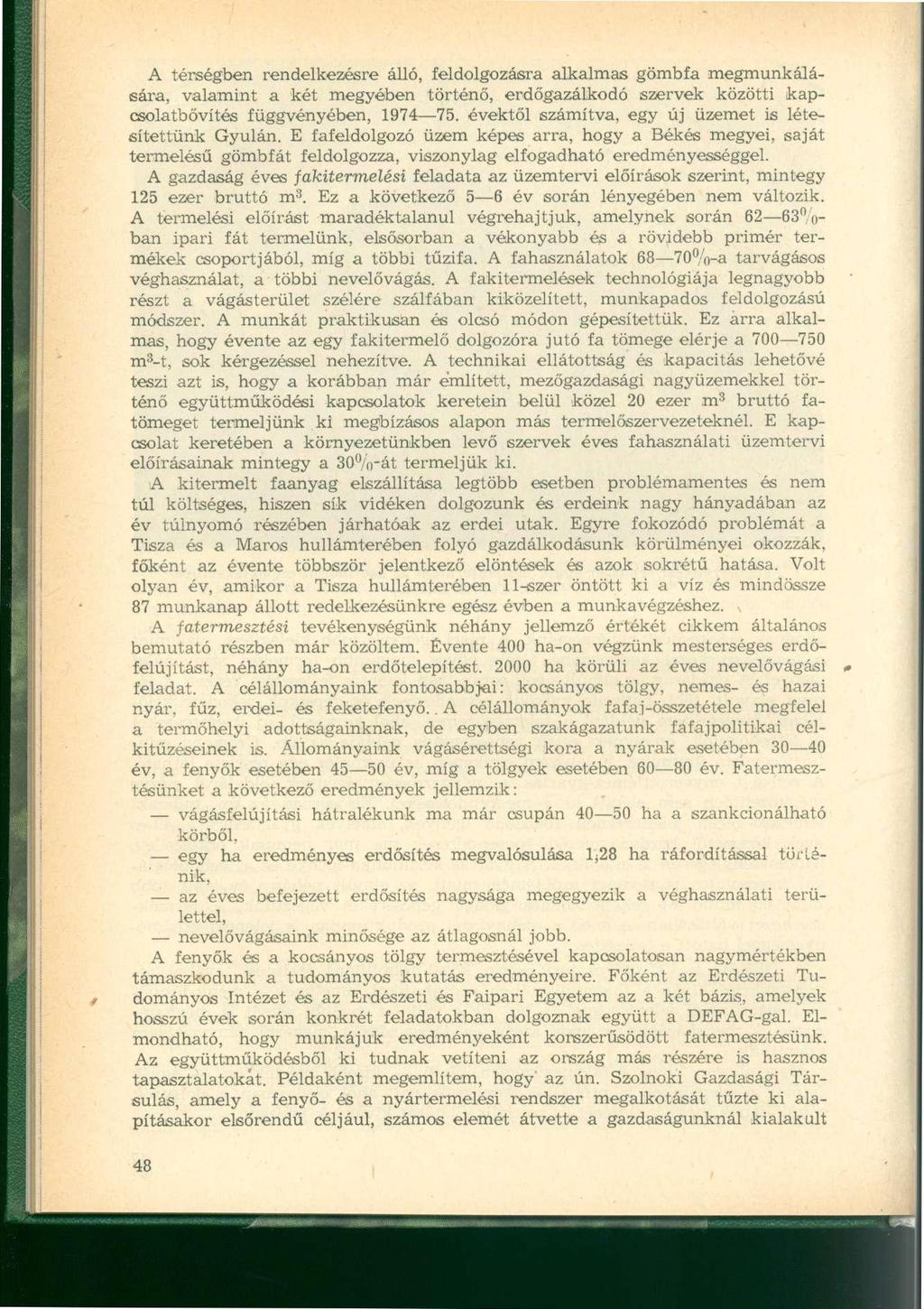 A térségben rendelkezésre álló, feldolgozásra alkalmas gömbfa megmunkálására, valamint a két megyében történő, erdőgazálkodó szervek közötti kapcsolatbővítés függvényében, 1974 75.