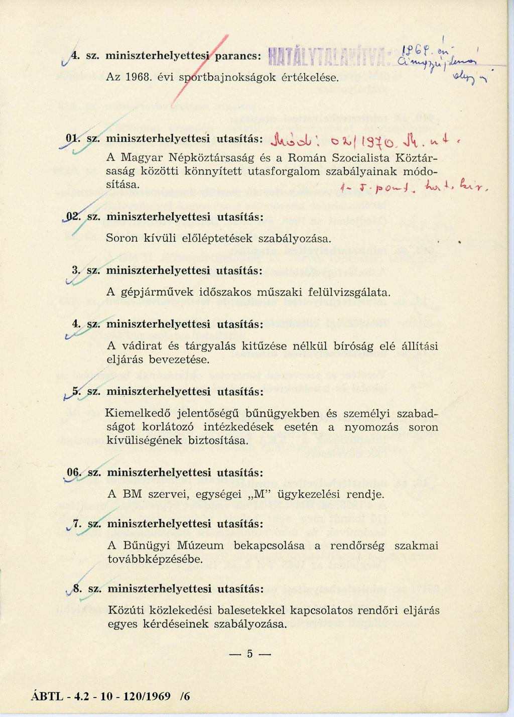 4. sz. m iniszterhelyettesi parancs: Hatálytalanítva1969. évi címgyűjtemény alapján Az 1968. évi sportbajnokságok értékelése. 01. sz. miniszterhelyettesi utasítás: M ó d : 0 2 / 1 9 7 0. M. u t.