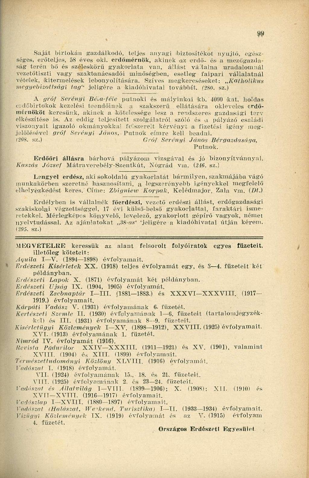 Sajál birtokán gazdálkodó, teljes anyagi biztosítékot nyújtó, egészséges, erőteljes, 58 éves oki. erdőmérnök, akinek.