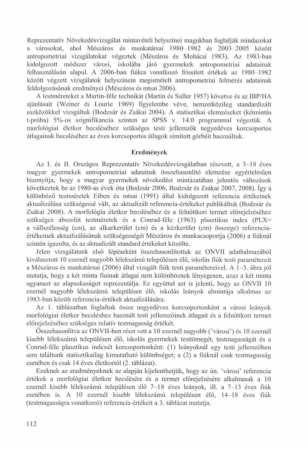 Reprezentatív Növekedésvizsgálat mintavételi helyszínei magukban foglalják mindazokat a városokat, ahol Mészáros és munkatársai 1980-1982 és 2003-2005 között antropometriai vizsgálatokat végeztek