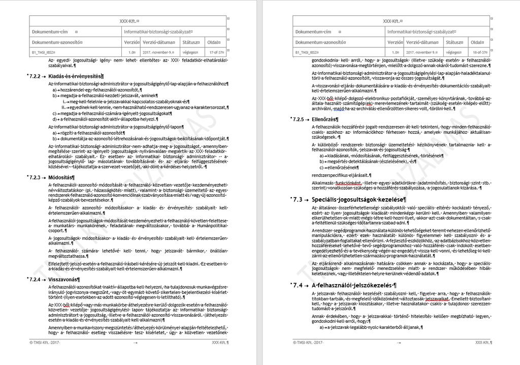 Azonosító Leírás Formátum TMSI_IBSZ Informatikai biztonsági szabályzat, benne DOC TMSI_IBSZ Kockázatelemzési eljárásrend DOC TMSI_IBSZ Adatkezelési eljárásrend DOC TMSI_IBSZ Adatvédelmi