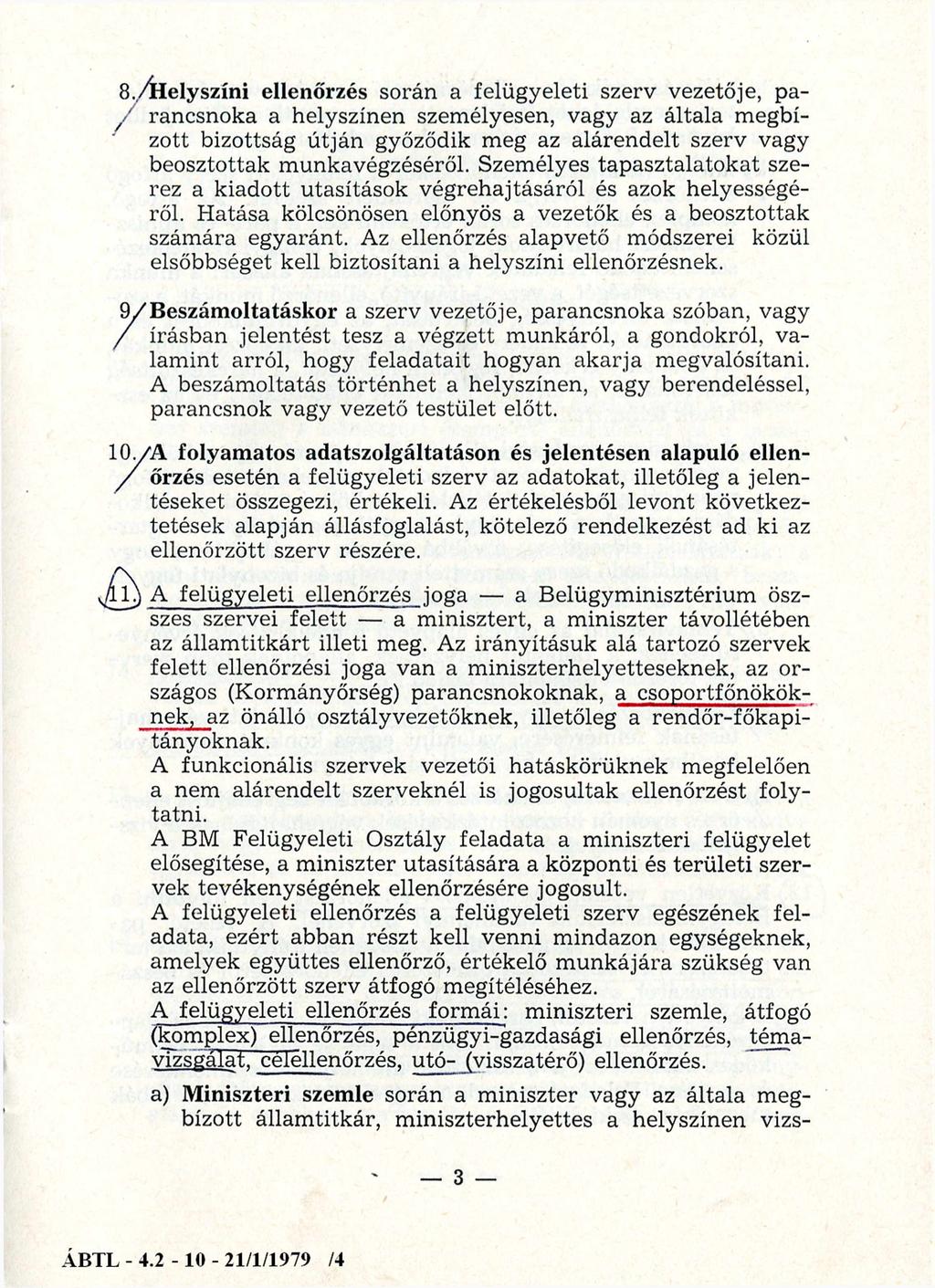 8.,/helyszíni ellenőrzés során a felügyeleti szerv vezetője, pa- / rancsnoka a helyszínen személyesen, vagy az általa megbízott bizottság útján győződik meg az alárendelt szerv vagy beosztottak