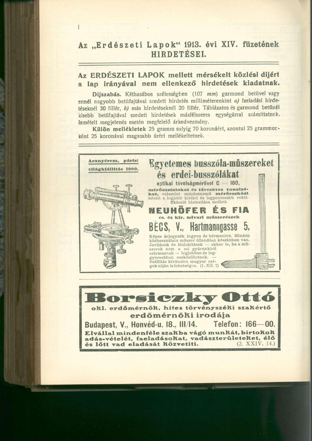 Az Erdészeti Lapok" 1913. évi XIV. füzetének HIRDETÉSEI. Az ERDÉSZETI LAPOK mellett mérsékelt közlési dijért a lap irányával nem ellenkező hirdetések kiadatnak. Díjszabás.