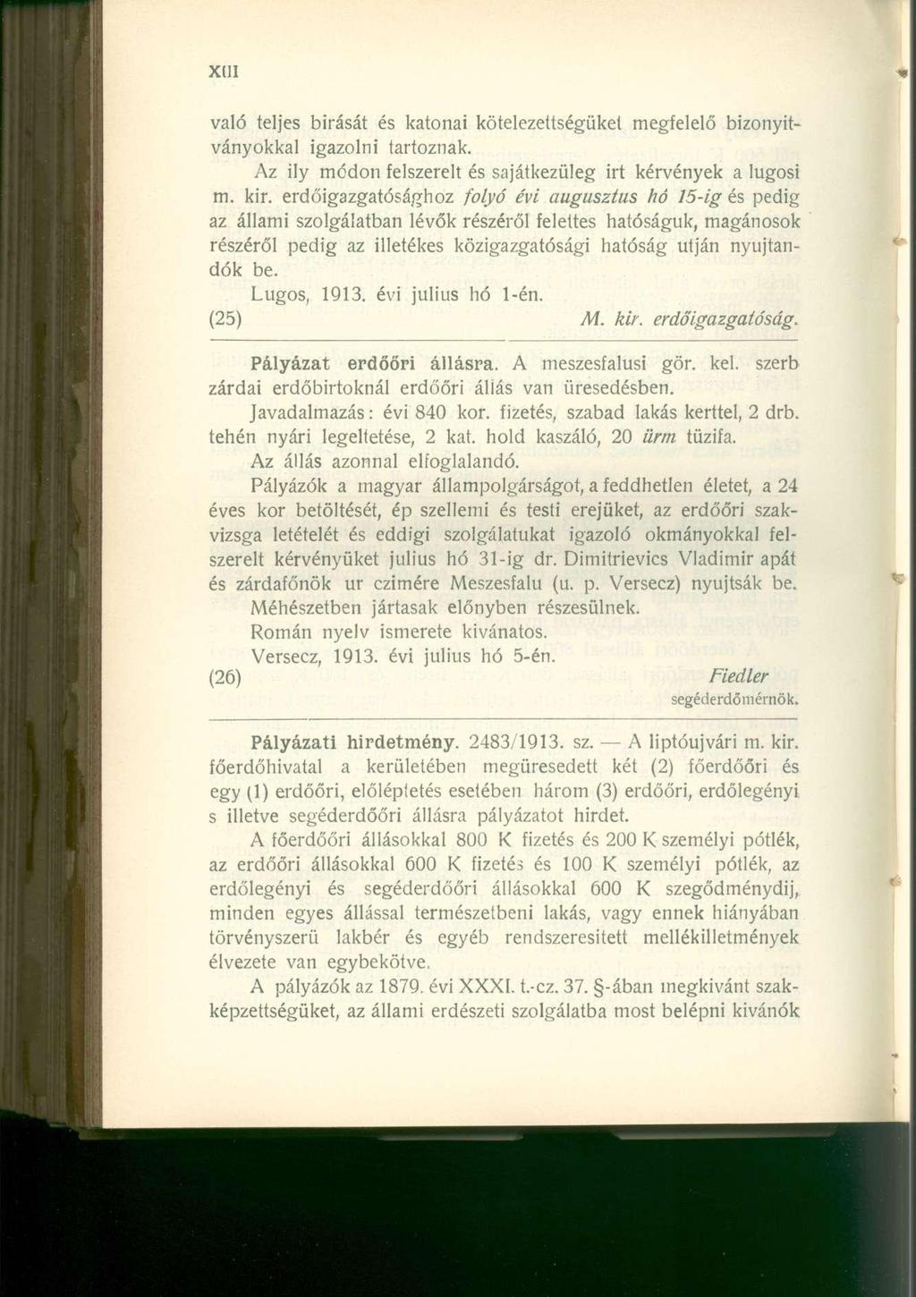 való teljes bírását és katonai kötelezettségüket megfelelő bizonyítványokkal igazolni tartoznak. Az ily módon felszerelt és sajátkezüleg irt kérvények a lugosi m. kir.