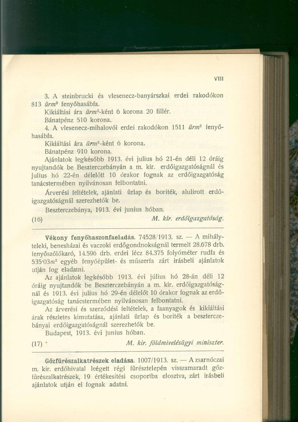 3. A steinbrucki és vlesenecz-banyárszkai erdei rakodókon 813 ürm 3 fenyőhasábfa. Kikiáltási ára «ra 3 -ként 6 korona 20 fillér. Bánatpénz 510 korona. 4.