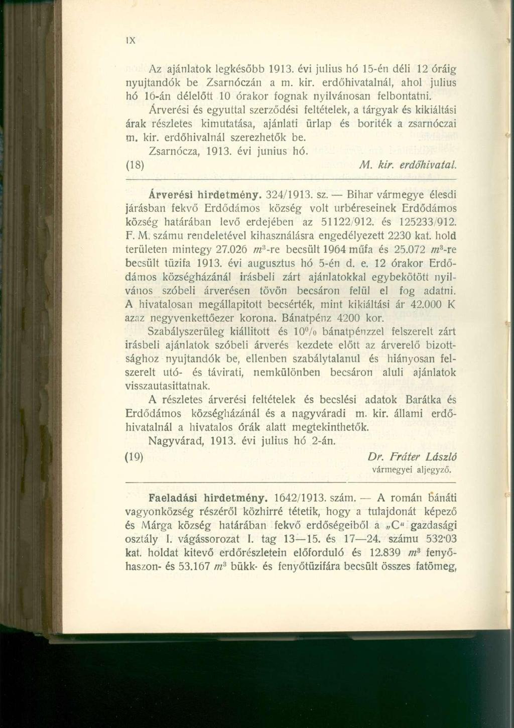 Az ajánlatok legkésőbb 1913. évi július hó 15-én déli 12 óráig nyújtandók be Zsarnóczán a m. kir. erdőhivatalnál, ahol július hó 16-án délelőtt 10 órakor fognak nyilvánosan felbontatni.