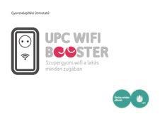 Gyorstelepítési útmutató. upc Wifi. BOOster. Szupergyors wifi a lakás  minden zugában - PDF Ingyenes letöltés