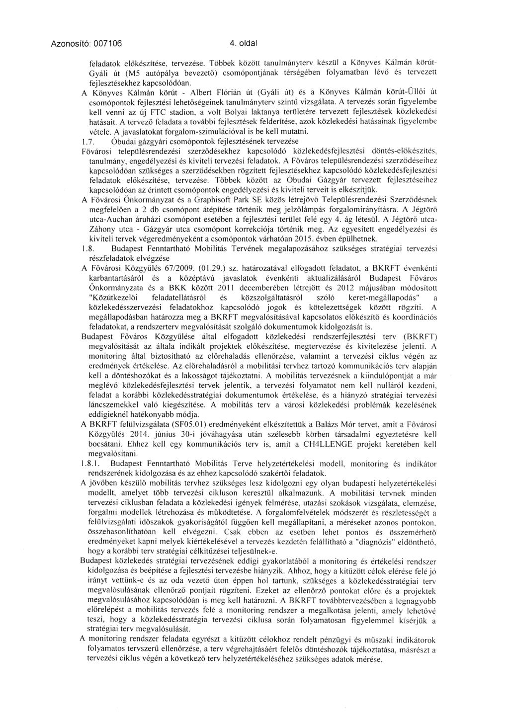 Azonosító: 00706 4. oldal Főváros településrendezés szerződésekhez kapcsolódó közlekedésfejlesztés döntés-előkészítés. tanulmány, engedélyezés és kvtel tervezés feladatok.
