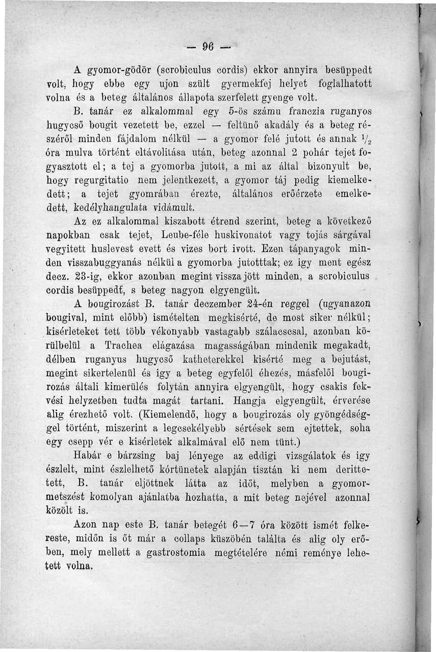 - 96 A gyomor-gödör (serobiculus cordis) ekkor annyira besüppedt volt, hogy ebbe egy ujon szült gyermekfej helyet foglalhatott volna és a beteg általános állapota szerfelett gyenge volt. B.