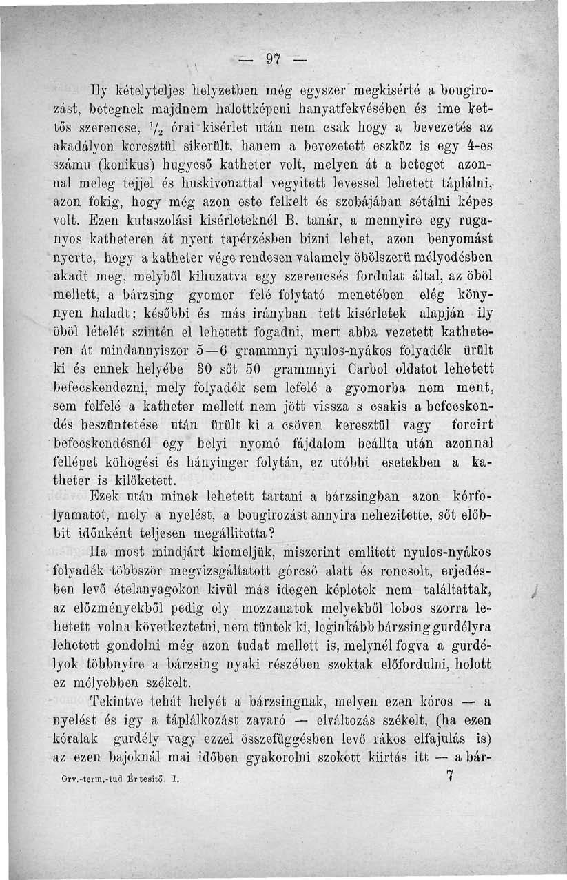 97 Ily kételyteljes helyzetben még egyszer megkísérté a bougirozást, betegnek majdnem hálottkópetii hanyatfekvósében és ime kettős szerencse, } / 2 órai kísérlet után nem csak hogy a bevezetés az