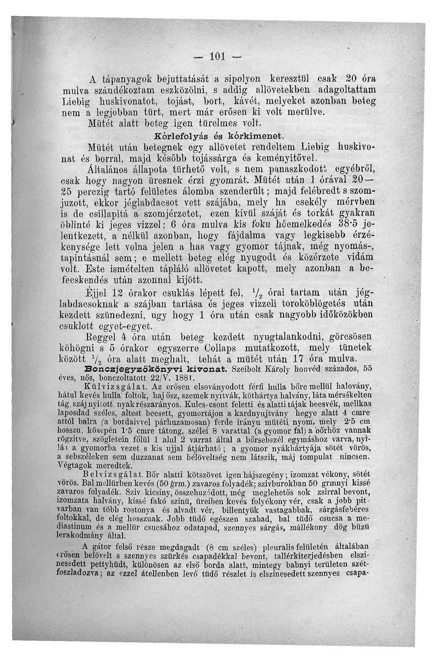 _ 101 - A tápanyagok bejuttatását a sipolyon keresztül csak 20 óra múlva szándékoztam eszközölni, s addig allövetekben adagoltattam Liebig huskivonatot, tojást, bort, kávét, melyeket azonban beteg