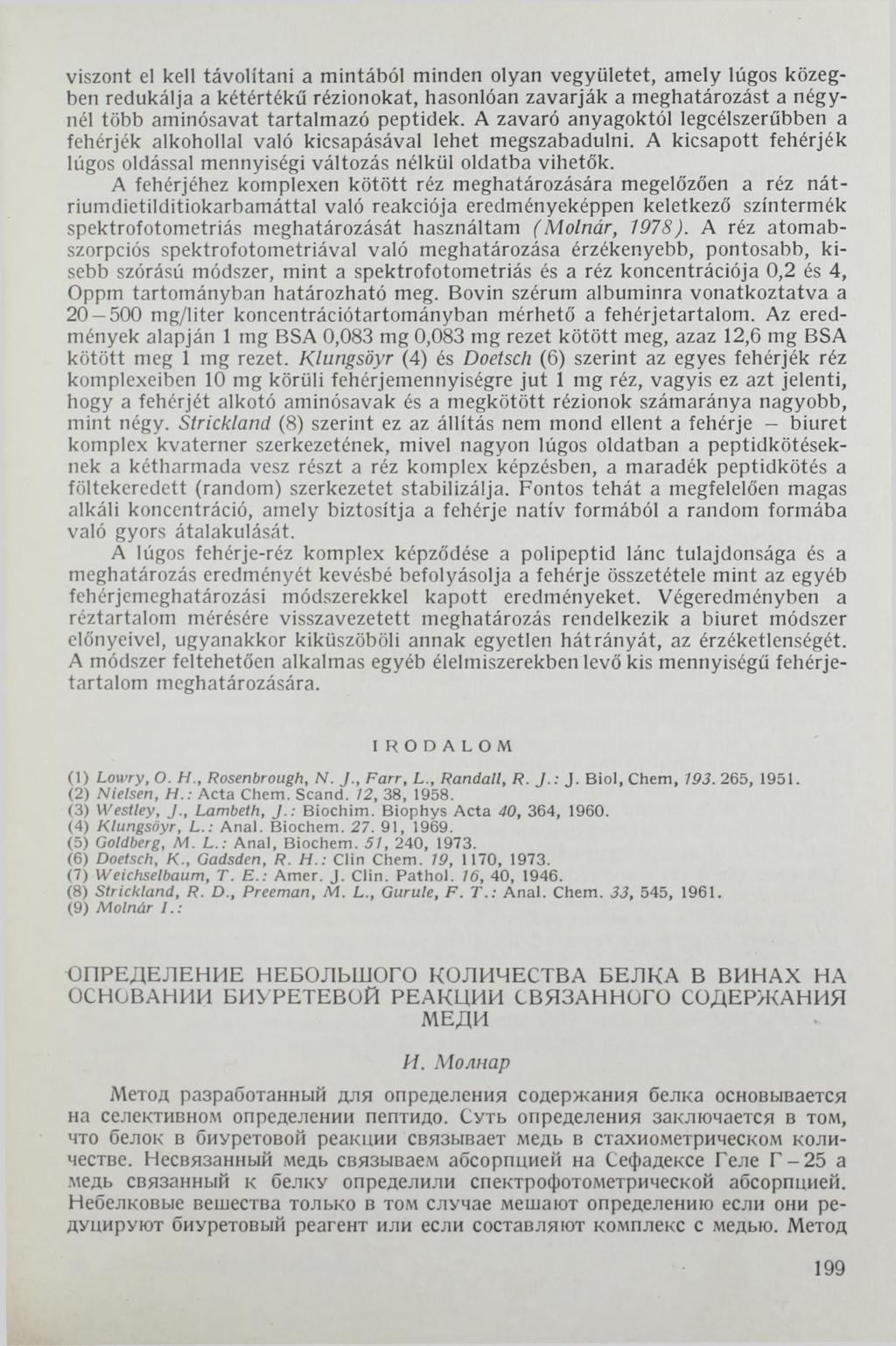 viszont el kell távolítani a mintából minden olyan vegyületet, amely lúgos közegben redukálja a kétértékű rézionokat, hasonlóan zavarják a meghatározást a négynél több aminósavat tartalmazó peptidek.