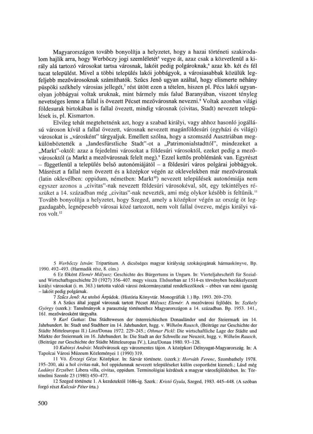 Magyarországon tovább bonyolítja a helyzetet, hogy a hazai történeti szakirodalom hajlik arra, hogy Werbőczy jogi szemléletét 5 vegye át, azaz csak a közvetlenül a király alá tartozó városokat tartsa